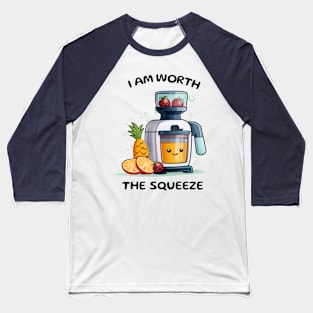 Fruit Juicer I Am Worth The Squeeze Funny Health Novelty Baseball T-Shirt